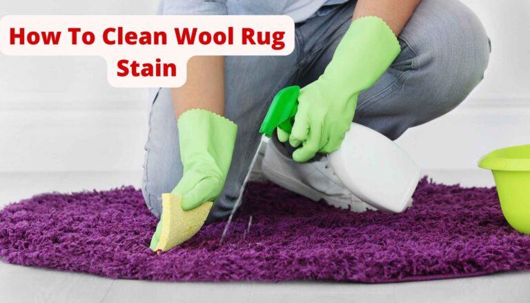 How To Clean Wool Rug Stain?