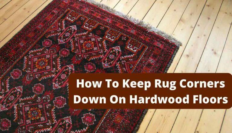 How To Keep Rug Corners Down On Hardwood Floors