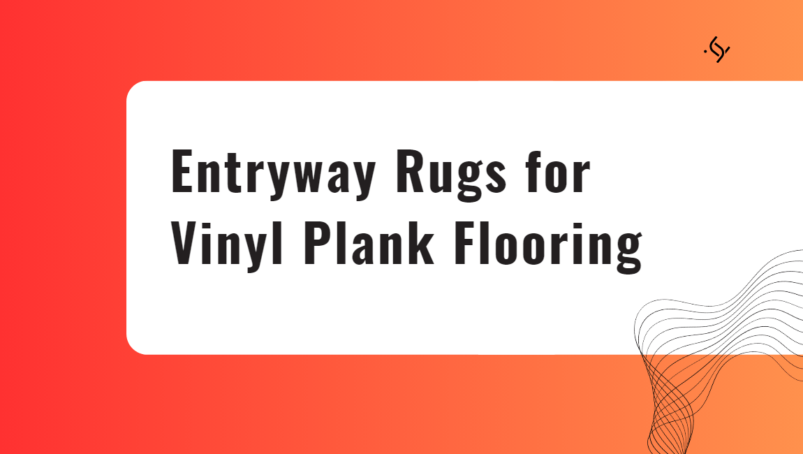 Entryway Rugs for Vinyl Plank Flooring