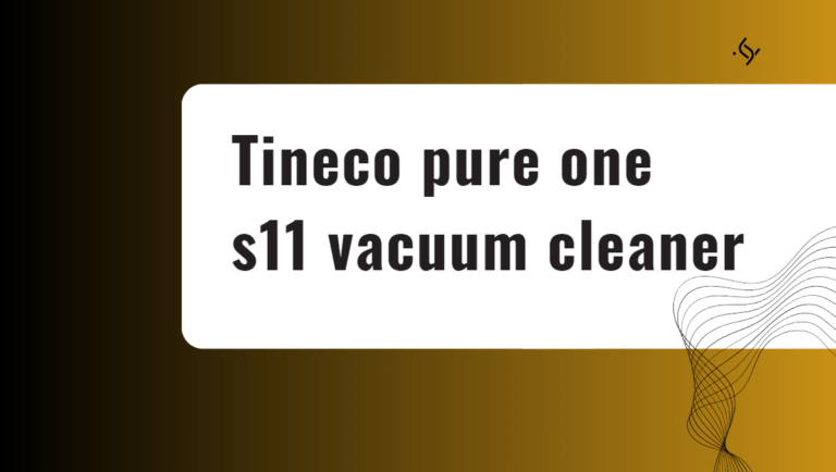 Tineco pure one s11 vacuum cleaner