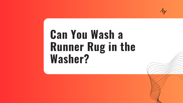 Can You Wash a Runner Rug in the Washer?