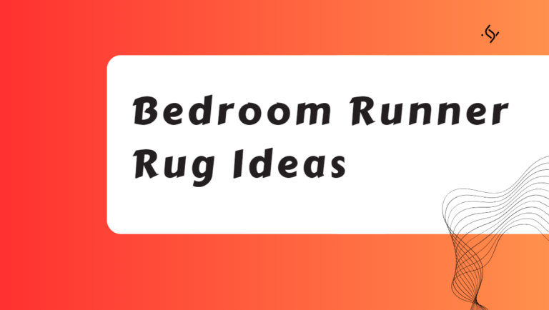 Bedroom Runner Rug Ideas: How to Choose and Use Them in Your Space