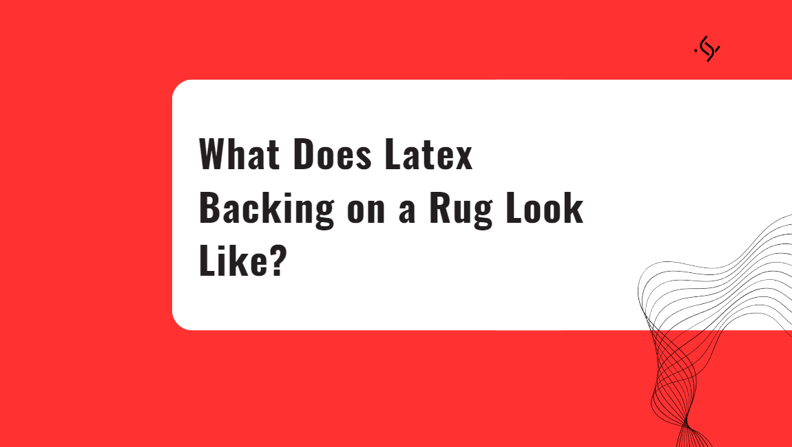 What Does Latex Backing on a Rug Look Like?