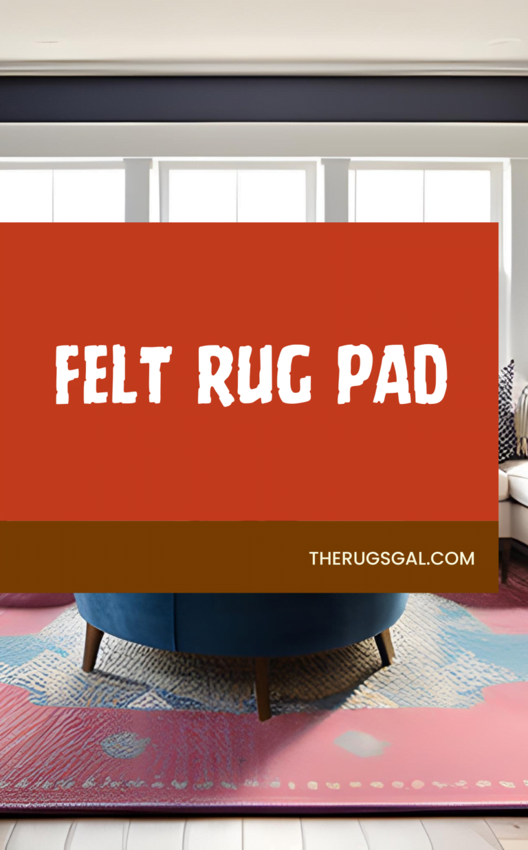 Felt Rug Pad: A Guide to Choosing the Best One for Your Home