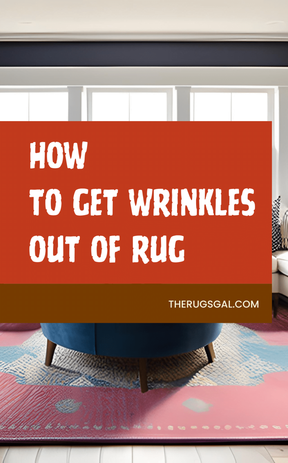 How to Get Wrinkles Out of Rug 8 Easy Steps!